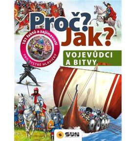 Proč? Jak? Vojevůdci a bivy: 101 faktů a zajímavostí pro bystré hlavičky