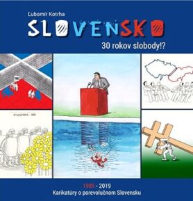 Slovensko 30 rokov slobody!?: 1989-2019 Karikatúry o porevolučnom Slovensku