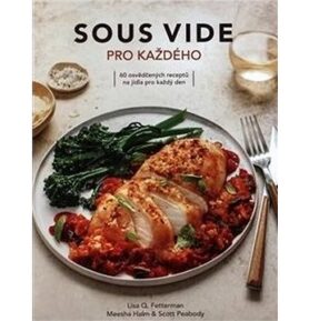 Sous vide pro každého: 60 osvědčených receptů na jídla pro každý den