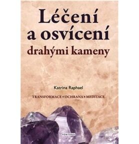 Léčení a osvícení drahými kameny: Transformace, ochrana, meditace