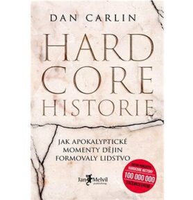 Hardcore historie: Jak apokalyptické momenty dějin formovaly lidstvo