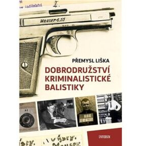Dobrodružství kriminalistické balistiky