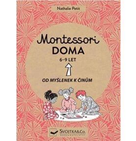 Montessori doma 6 - 9 let: Od myšlenek k činům
