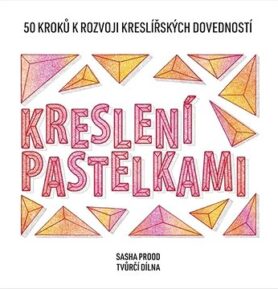 Kreslení pastelkami: 50 kroků k rozvoji kreslířských dovedností - tvůrčí dílna