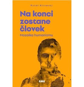 Na konci zostane človek: Mozaika humanizmu