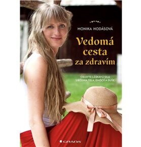 Vedomá cesta za zdravím: Objavte láskavú silu liečenia tela, emócií a duše