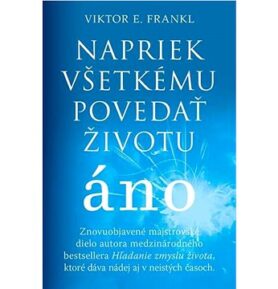 Napriek všetkému povedať životu áno