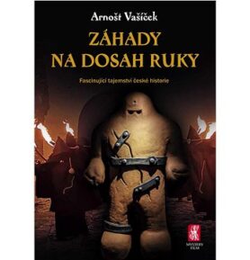 Záhady na dosah ruky: Fascinující tajemství české historie