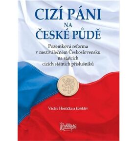 Cizí páni na české půdě: Pozemková reforma v meziválečném Československu na statcích cizích státních