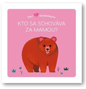 Malí maznáčikovia Kto sa schováva za mamou?