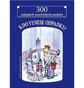 Kdo vynese odpadky?: 300 nejlepších manželských anekdot