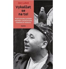 Vykašlat se na to!: Podivuhodný příběh věčného začátečníka Vladimíra Valenty