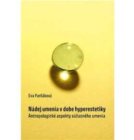Nádej umenia v dobe hyperestetiky: Antropologické aspekty súčasného umenia