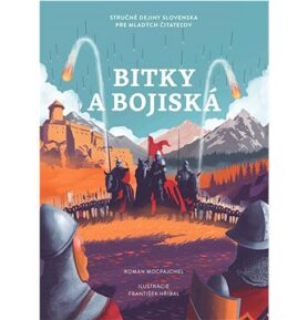 Bitky a bojiská: Stručné dejiny Slovenska pre mladých čitateľov