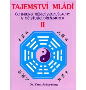 Tajemství mládí II: Čchi-kung měnící svaly/šlachy a očisťující dřeň/mozek