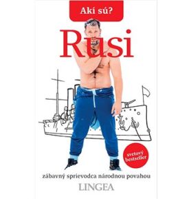 Akí sú? Rusi: zábavný sprievodca národnou povahou