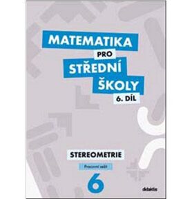 Matematika pro střední školy 6.díl Pracovní sešit: Stereometrie