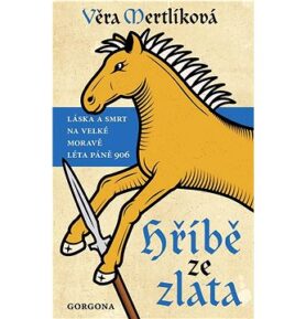 Hříbě ze zlata: Láska a smrt na Velké Moravě léta páně 906