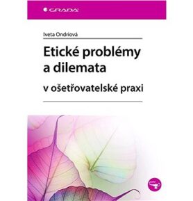 Etické problémy a dilemata v ošetřovatelské praxi