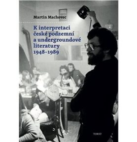 K interpretaci české podzemní a undergroundové literatury 1948–1989