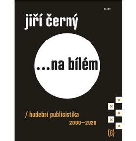 ...Na bílém 6: Hudební publicistika 2000–2020