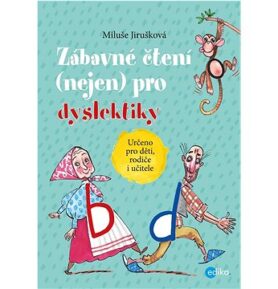 Zábavné čtení (nejen) pro dyslektiky: Určeno pro děti, rodiče i učitele