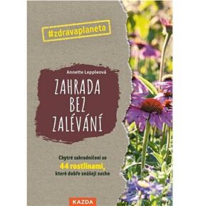 Zahrada bez zalévání: Chytré zahradničení se 44 rostlinami, které dobře snášejí sucho