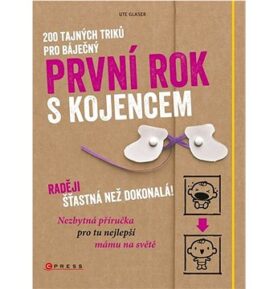 200 tajných triků pro báječný první rok s kojencem: Raději šťastná než dokonalá!