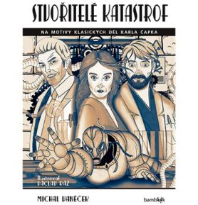 Stvořitelé katastrof: Na motivy klasických děl Karla Čapka