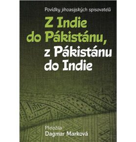 Z Indie do Pákistánu, z Pákistánu do Indie: Povídky jihoasijských spisovatelů
