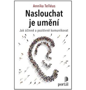 Naslouchat je umění: Jak účinně a pozitivně komunikovat