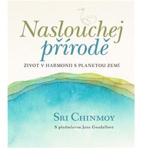 Naslouchej přírodě: Život v harmonii s planetou Zemí