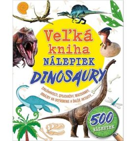 Veľká kniha nálepiek Dinosaury: Zaujímavosti, spojovačky, maľovanky, obrázky na dotvorenie a ďalšie