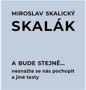 A bude stejně...: Nesnažte se nás pochopit a jiné texty