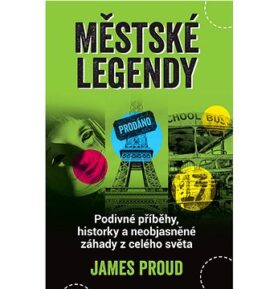 Městské legendy: Podivné příběhy, historky a neobjasněné záhady z celého světa