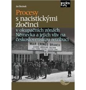 Procesy s nacistickými zločinci: v okupačních zónách Německa a jejich vliv na československou retrib