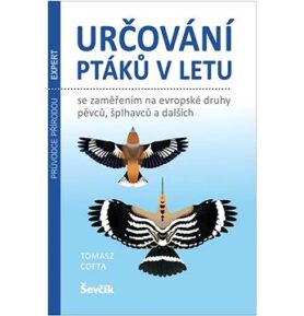 Určování ptáků v letu: Se zaměřením na evropské druhy pěvců, šplhavců a dalších