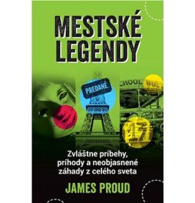 Mestské legendy: Zvláštne príbehy, príhody a neobjasnené záhady z celého sveta