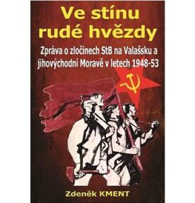 Ve stínu rudé hvězdy: Zpráva o zločinech na Valašsku a jihovýchodní Moravě v letech 1948-53