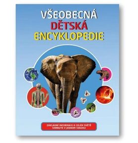 Všeobecná dětská encyklopedie: Základní informace o celém světě shrnuté v jednom svazku