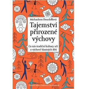 Tajemství přirozené výchovy: Co nás tradiční kultury učí o výchově šťastných dětí