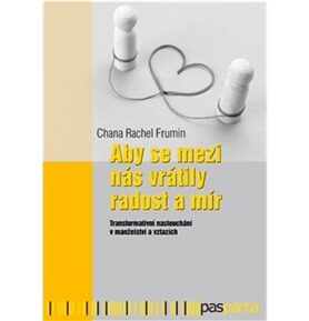 Aby se mezi nás vrátily radost a mír: Transformativní naslouchání v manželství a vztazích
