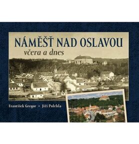 Náměšť nad Oslavou včera a dnes