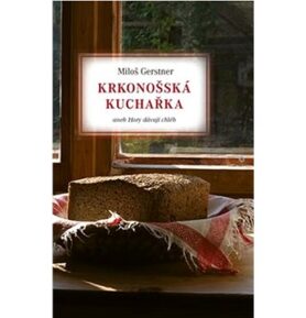 Krkonošská kuchařka: aneb Hory dávají chléb