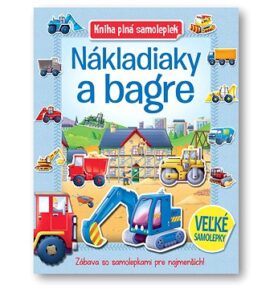 Kniha plná samolepiek Nákladiaky a bagre: Zábava so samolepkami pre najmenších!