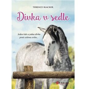Dívka v sedle: Jeden kůň a jedna dívka proti celému světu ...