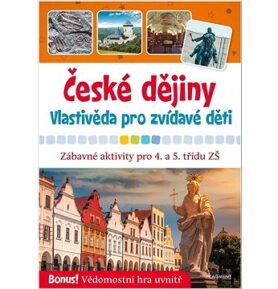 České dějiny Vlastivěda pro zvídavé děti: Zábavné aktivity pro 4. a 5. třídu ZŠ