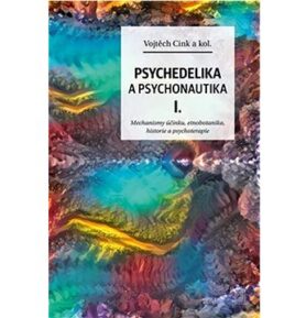 Psychedelie a psychonautika I.: Mechanismy účinku, etnobotanika, historie a psychoterapie