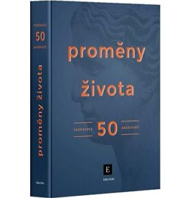 Proměny života: Rozhovory 50 osobností