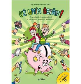 Už umím šetřit!: O penězích, hospodaření a lákadlech nejen na internetu